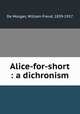 Alice-for-short : a dichronism, De Morgan, William Frend, 1839-1917 