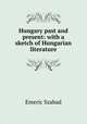 Hungary past and present: with a sketch of Hungarian literature, Emeric Szabad 