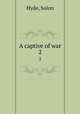 A captive of war. 2, Hyde, Solon 