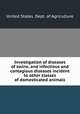 Investigation of diseases of swine, and infectious and contagious diseases incident to other classes of domesticated animals, United States. Dept. of Agriculture 