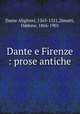 Dante e Firenze : prose antiche, Dante Alighieri, 1265-1321,Zenatti, Oddone, 1866-1901 
