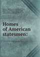 Homes of American statesmen:, Caroline M. (Caroline Matilda) Kirkland, Charles F. (Charles Frederick) Briggs, Parke Godwin, Richard Hildreth, Edward William Johnston 