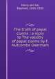 The truth of papal claims ; a reply to The validity of papal claims by F. Nutcombe Oxenham, Merry del Val, Raphael, 1865-1930 