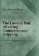 The Laws of War, Affecting Commerce and Shipping., Henry Byerley Thomson 