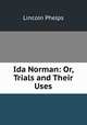 Ida Norman: Or, Trials and Their Uses, Lincoln Phelps 