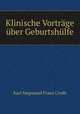 Klinische Vortrage uber Geburtshulfe, Karl Siegmund Franz Crede 