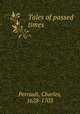 Tales of passed times, Perrault, Charles, 1628-1703 