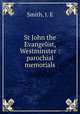 St John the Evangelist, Westminster : parochial memorials, Smith, J. E 