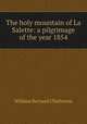 The holy mountain of La Salette: a pilgrimage of the year 1854, William Bernard Ullathorne 