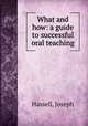 What and how: a guide to successful oral teaching, Hassell, Joseph 