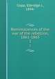 Reminiscences of the war of the rebellion, 1861-1865. 2, Copp, Elbridge J., 1844- 