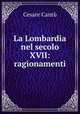 La Lombardia nel secolo XVII: ragionamenti, Cesare Cantu 