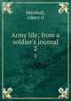 Army life; from a soldier`s journal. 2, Albert O. Marshall 