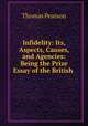 Infidelity: Its, Aspects, Causes, and Agencies: Being the Prize Essay of the British ., Thomas Pearson 