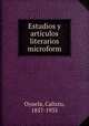 Estudios y articulos literarios microform, Oyuela, Calixto, 1857-1935 