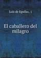 El caballero del milagro., Luis de Eguilaz 