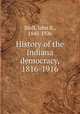 History of the Indiana democracy, 1816-1916, Stoll, John B., 1843-1926 