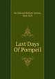 Last Days Of Pompeil, Sir Edward Bulwer Lytton, Bart, M.P. 