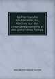La Normandie souterraine, ou, Notices sur des cimetieres romains et des cimetieres francs ., Jean Benoit Desire Cochet 