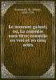 Le mercure galant; ou, La comedie sans titre; comedie en vers et en cinq actes, Boursault, M. (Edme), 1638-1701 
