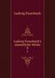 Ludwig Feuerbach`s smmtliche Werke.. 8, Л.А. фон Фейербах 