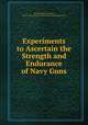 Experiments to Ascertain the Strength and Endurance of Navy Guns, David Glasgow Farragut, United States Bureau of Ordnance and Hydrography 