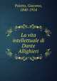 La vita intellettuale di Dante Allighieri, Poletto, Giacomo, 1840-1914 