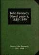 John Kennedy Street papers, 1858-1899, Street, John Kennedy, 1837-1914 
