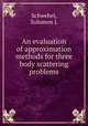 An evaluation of approximation methods for three body scattering problems, Solomon L. Schwebel 