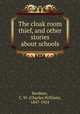 The cloak room thief, and other stories about schools, Bardeen, C. W. (Charles William), 1847-1924 