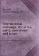 International exchange, its terms, parts, operations and scope, Margraff, Anthony William, 1867- 