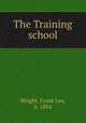 The Training school, Wright, Frank Lee, b. 1884 