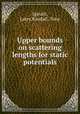 Upper bounds on scattering lengths for static potentials, Spruch, Larry,Randall, Tony 
