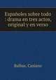 Espanoles sobre todo : drama en tres actos, original y en verso, Balbas, Casiano 