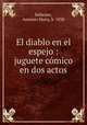 El diablo en el espejo : juguete comico en dos actos, Antonio Maria Ballester 