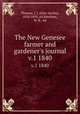 The New Genesee farmer and gardener`s journal. v.1 1840, Thomas, J. J. (John Jacobs), 1810-1895, ed,Bateham, M. B., ed 