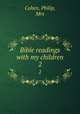 Bible readings with my children. 2, Cohen, Philip, Mrs 