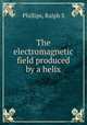 The electromagnetic field produced by a helix, Ralph S. Phillips 