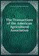 The Transactions of the American Agricultural Association, American Agricultural Association 