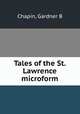 Tales of the St. Lawrence microform, Gardner B. Chapin 