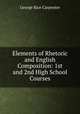 Elements of Rhetoric and English Composition: 1st and 2nd High School Courses, George Rice Carpenter 