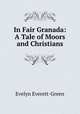 In Fair Granada: A Tale of Moors and Christians, Evelyn Everett-Green 