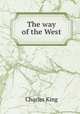The way of the West, King, Charles 
