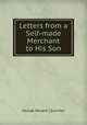 Letters from a Self-made Merchant to His Son., George Horace ] [Lorimer 