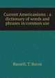 Current Americanisms : a dictionary of words and phrases in common use, Russell, T. Baron 