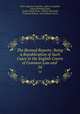 The Revised Reports: Being a Republication of Such Cases in the English Courts of Common Law and .. 54, Oliver Augustus Saunders, Robert Campbell, Arthur Beresford Cane, Joseph Gerald Pease, William Bowstead, Frederick Pollock, Great Britain Courts 