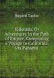 Eldorado, Or Adventures in the Path of Empire, Comprising a Voyage to California, Via Panama ., Bayard Taylor 