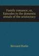 Family romance; or, Episodes in the domestic annals of the aristocracy, Burke, Bernard Sir 