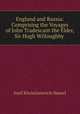 England and Russia: Comprising the Voyages of John Tradescant the Elder, Sir Hugh Willoughby ., Iosif Khristianovich Hamel 