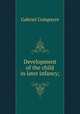 Development of the child in later infancy;, Gabriel Compayre 